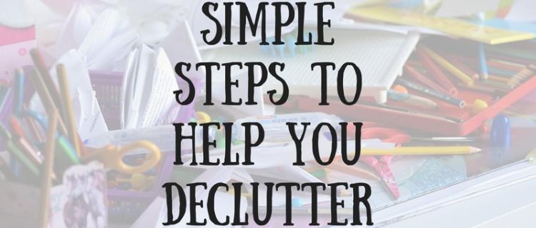 Simple Steps to Help You Declutter Simple Steps to Help You Declutter