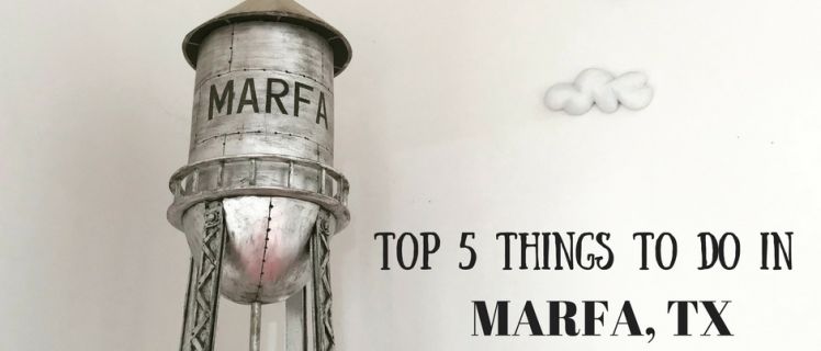 Top 5 Things to Do When Visiting Marfa, TX Top 5 Things to Do When Visiting Marfa, TX