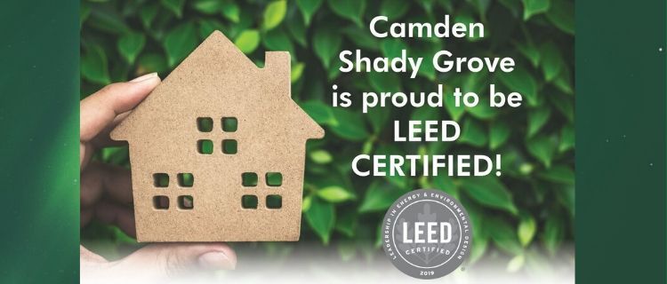 Camden Shady Grove is Proud to be LEED CERTIFIED Camden Shady Grove is Proud to be LEED CERTIFIED