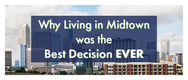 Why Living in Midtown was the Best Decision EVER Why Living in Midtown was the Best Decision EVER