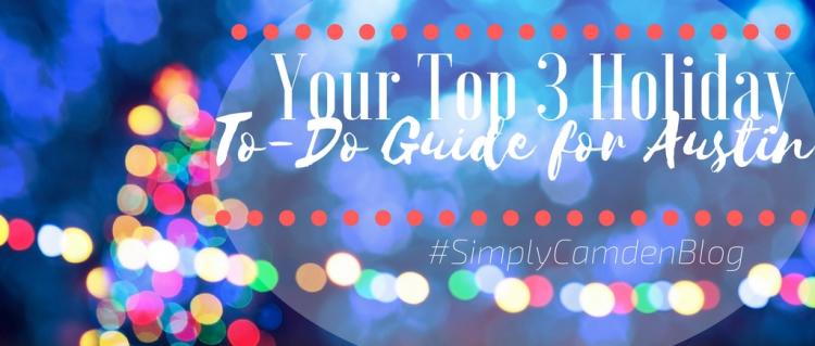 Your Top 3 Holiday To-Do Guide for Austin Your Top 3 Holiday To-Do Guide for Austin, Austin Christmas, Christmas in Austin, Christmas 2018